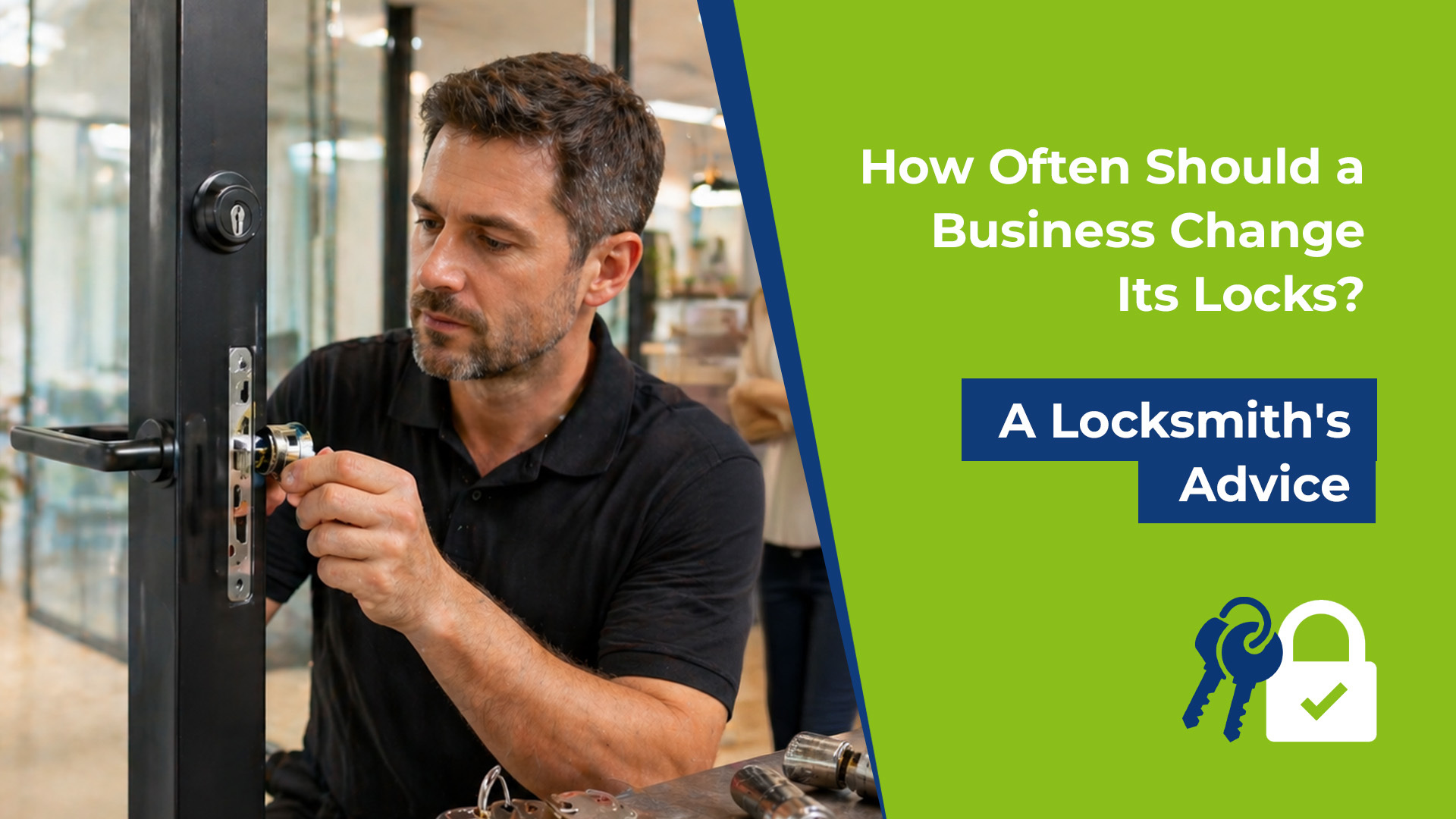 How Often Should a Business Change Its Locks? A Locksmith's Advice
